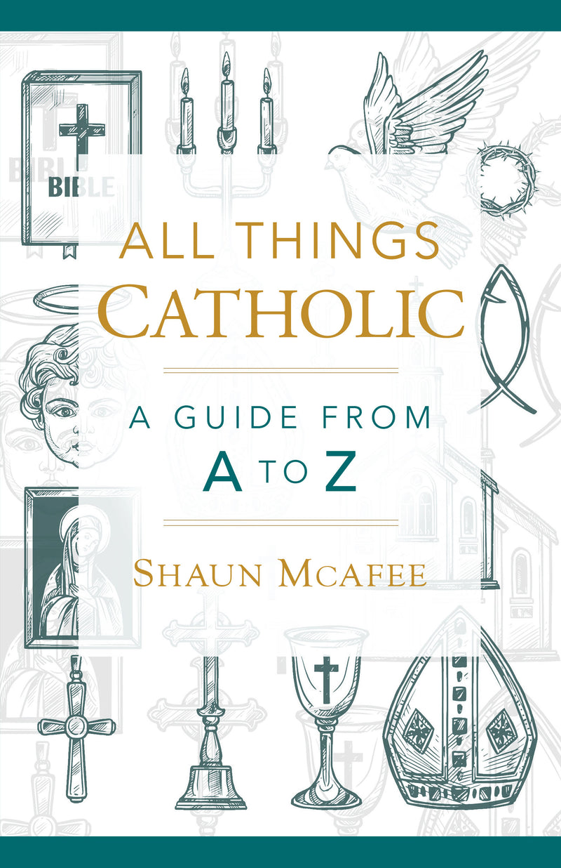 All Things Catholic: A Guide from A to Z | Sophia Institute Press