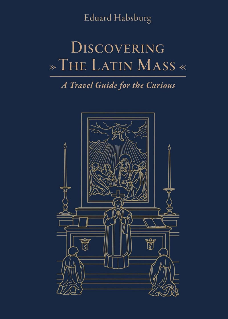 Discovering the Latin Mass: A Travel Guide for the Curious | Sophia Institute Press