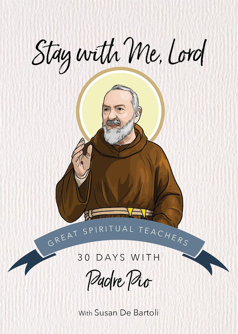 Stay with Me, Lord: 30 Days with Padre Pio | Ave Maria Press