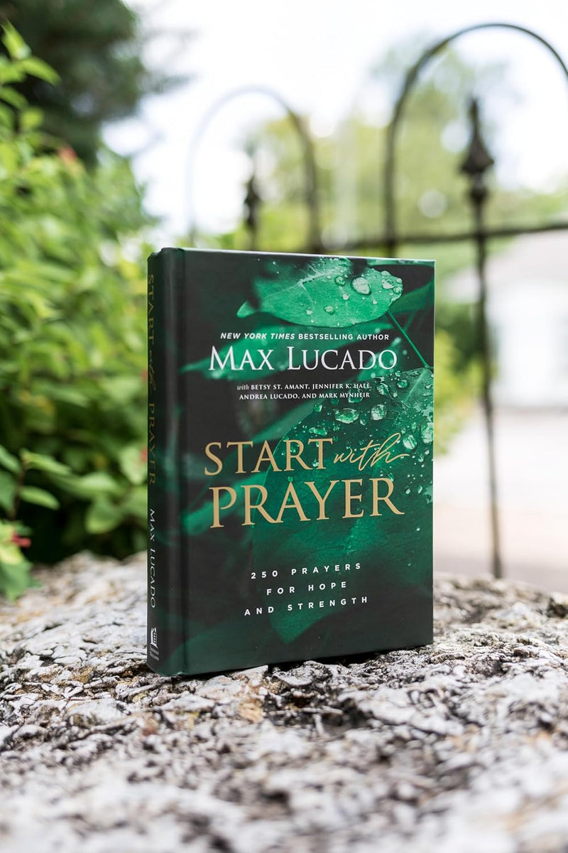 Start with Prayer: 250 Prayers for Hope and Strength by Max Lucado