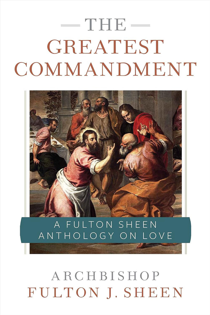 The Greatest Commandment: A Fulton Sheen Anthology on Love | Sophia Institute Press