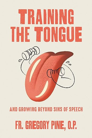 Training the Tongue: Overcoming Sins of Speech | Fr. Gregory Pine