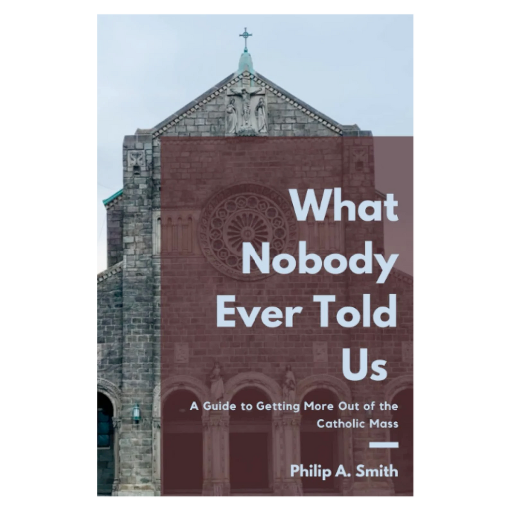 What Nobody Ever Told Us: A Guide to Getting More Out of the Catholic Mass Paperback