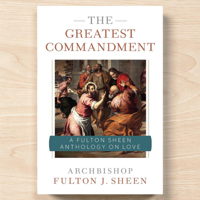 The Greatest Commandment: A Fulton Sheen Anthology on Love | Sophia Institute Press