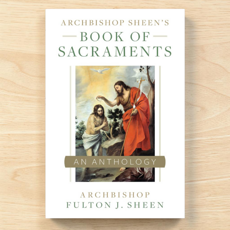 Archbishop Sheen's Book of Sacraments: An Anthology | Sophia Institute Press