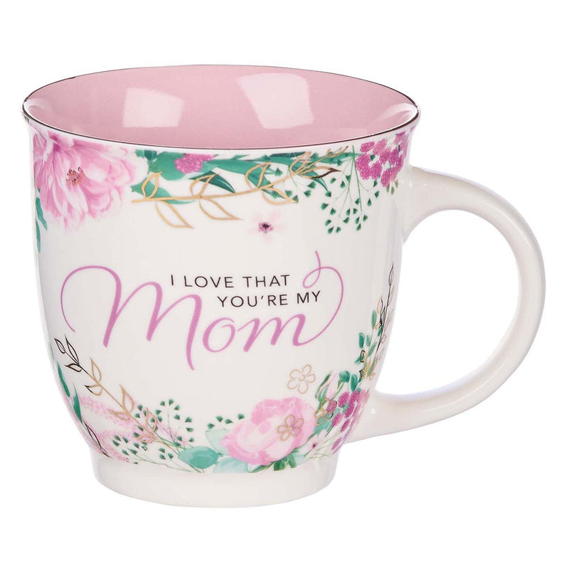 I Love That You're My Mom Ceramic Coffee Mug