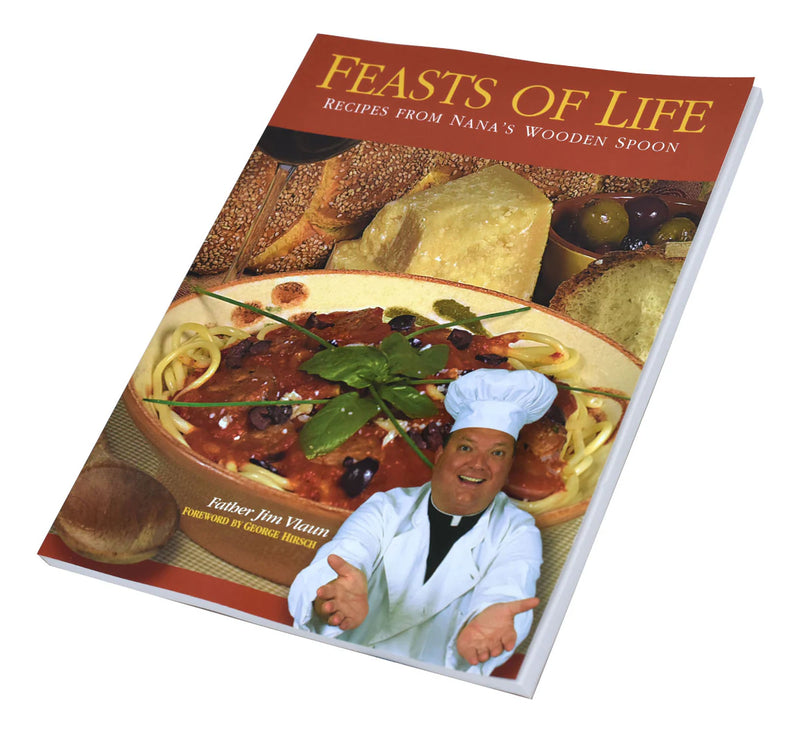 Feasts of Life: Recipes from Nana's Wooden Spoon by Father Jim Vlaun