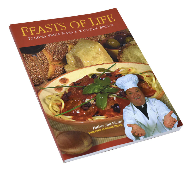 Feasts of Life: Recipes from Nana's Wooden Spoon by Father Jim Vlaun