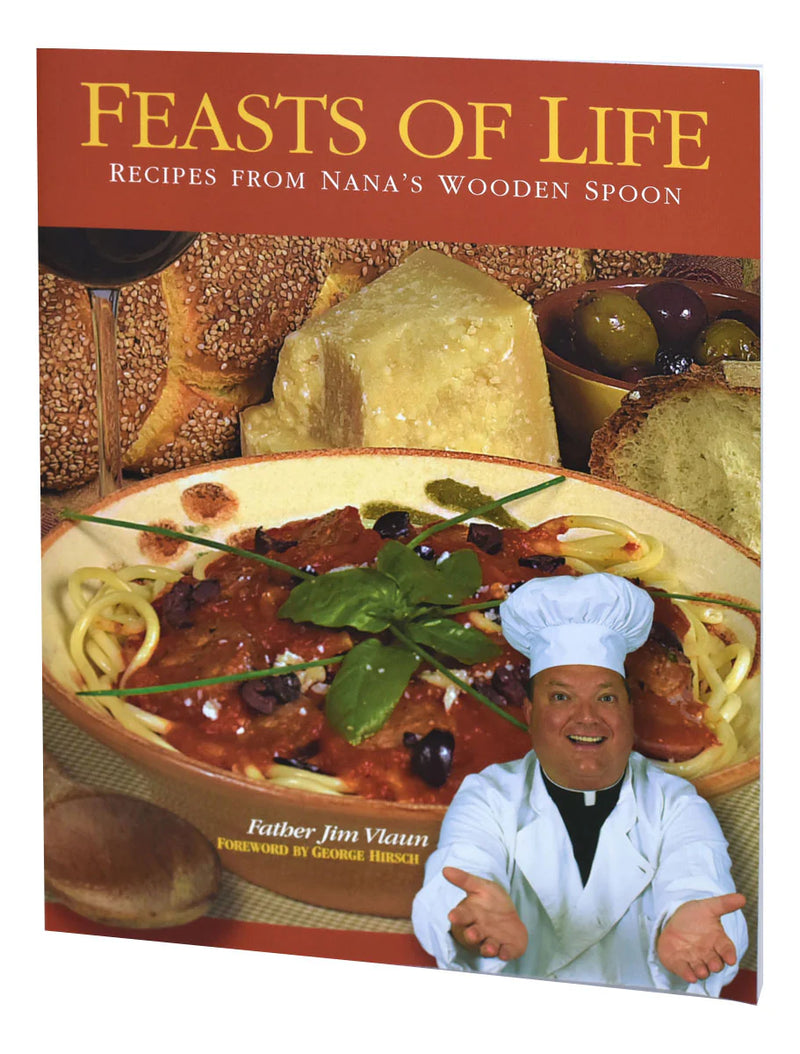 Feasts of Life: Recipes from Nana's Wooden Spoon by Father Jim Vlaun