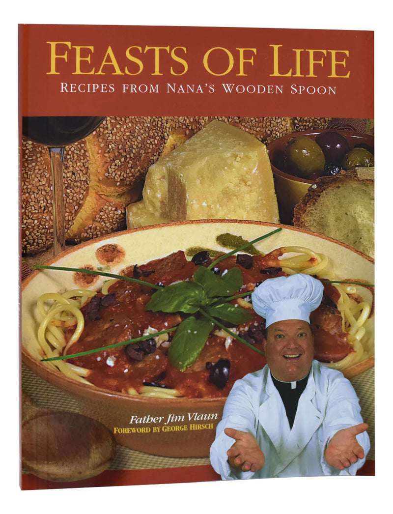 Feasts of Life: Recipes from Nana's Wooden Spoon by Father Jim Vlaun