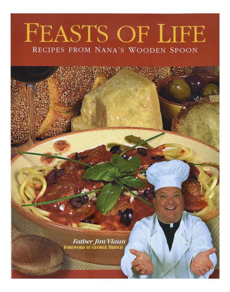 Feasts of Life: Recipes from Nana's Wooden Spoon by Father Jim Vlaun