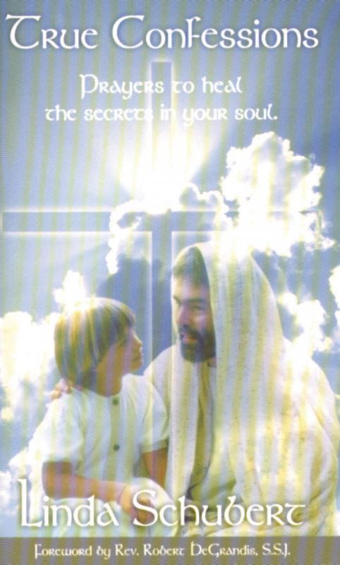 True Confessions: Prayers That Will Heal the Secrets in Your Soul