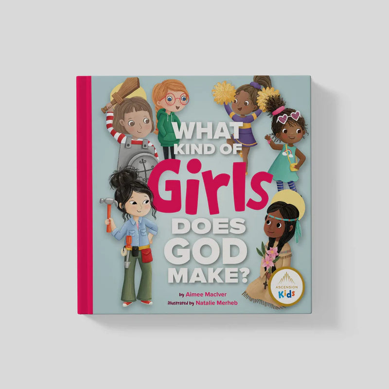 What Kind of Girl Does God Make? | Ascension Press