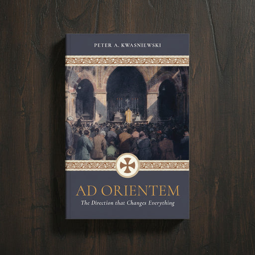 Book cover of 'Ad Orientem' by Peter A. Kwasniewski on a wooden surface