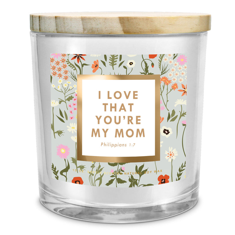 I Love That You’re My Mom Soy Candle, 13 oz