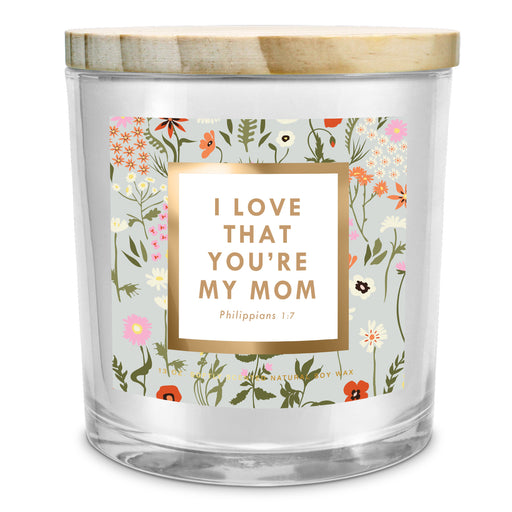 I Love That You’re My Mom Soy Candle, 13 oz