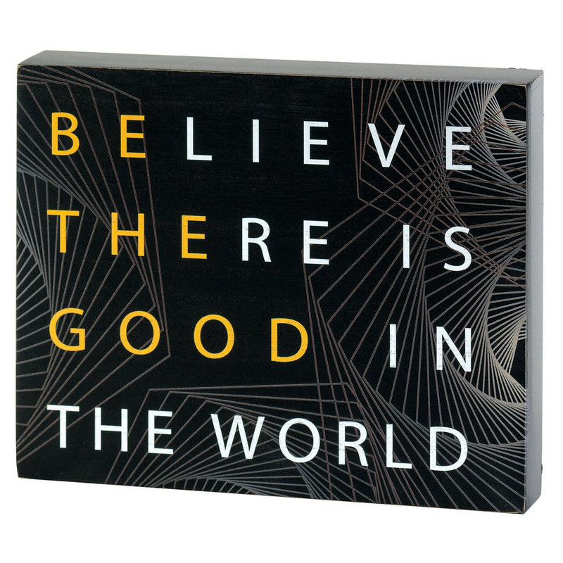 Believe There Is Good in the World Inspirational Plaque