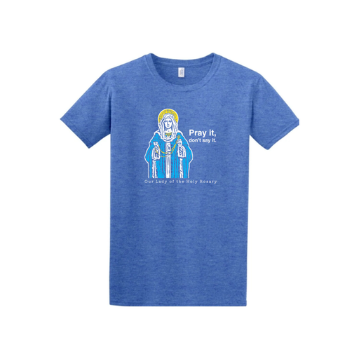 Blue t-shirt with a graphic of the Blessed Virgin Mary holding a Rosary and text 'Pray it, don't say it' on a white background