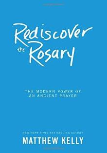 Rediscover the Rosary: The Modern Power of an Ancient Prayer